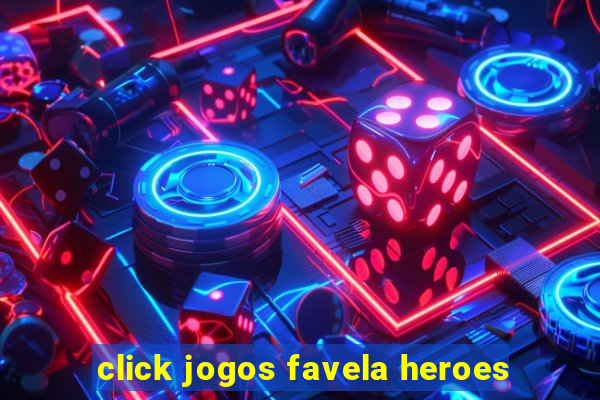 click jogos favela heroes